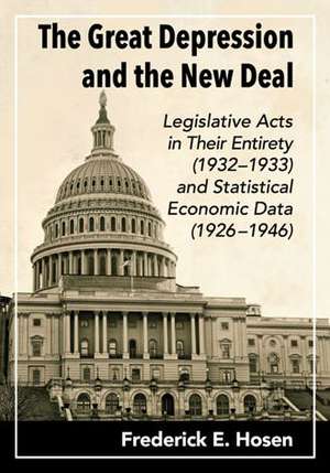 The Great Depression and the New Deal: Legislative Acts in Their Entirety (1932-1933) and Statistical Economic Data (1926-1946) de Frederick E. Hosen