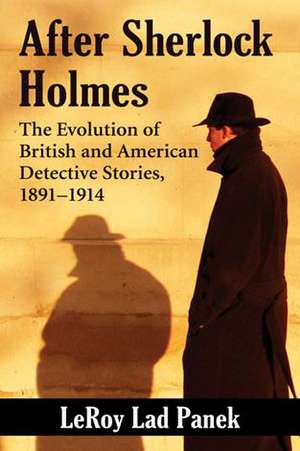 After Sherlock Holmes: The Evolution of British and American Detective Stories, 1891-1914 de LeRoy Lad Panek