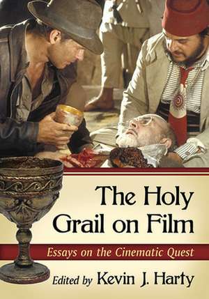 The Holy Grail on Film: Essays on the Cinematic Quest de Kevin J. Harty