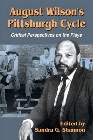 August Wilson's Pittsburgh Cycle: Critical Perspectives on the Plays de Sandra G. Prof. Shannon