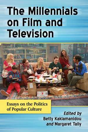 The Millennials on Film and Television: Essays on the Politics of Popular Culture de Betty Kaklamanidou