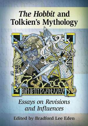 The Hobbit in Tolkien's Mythology: Essays on Revisions and Influences de Bradford Lee Eden