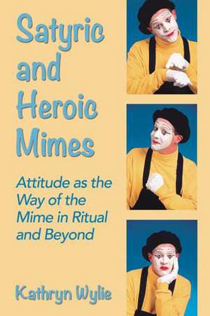 Satyric and Heroic Mimes: Attitude as the Way of the Mime in Ritual and Beyond de Kathryn Wylie