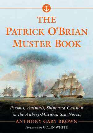 The Patrick O'Brian Muster Book: Persons, Animals, Ships and Cannon in the Aubrey-Maturin Sea Novels de Anthony Gary Brown