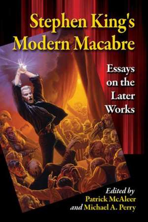 Stephen King's Modern Macabre: Essays on the Later Works de Patrick McAleer