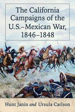 The California Campaigns of the U.S.-Mexican War, 1846-1848 de Hunt Janin