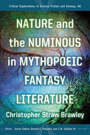 Nature and the Numinous in Mythopoeic Fantasy Literature de Christopher Straw Brawley