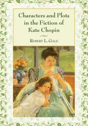 Characters and Plots in the Fiction of Kate Chopin de Robert L. Gale