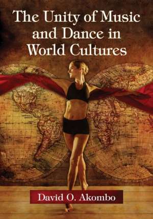 The Unity of Music and Dance in World Cultures de David Akombo