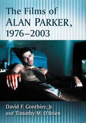 The Films of Alan Parker, 1976-2003 de Jr. Gonthier, David F.