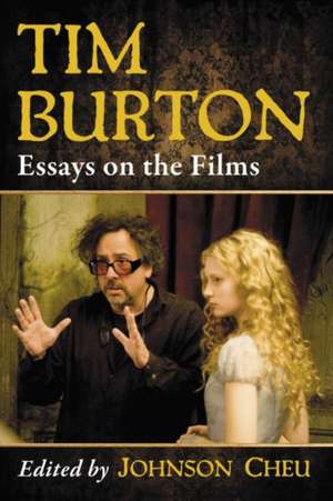 Tim Burton: Essays on the Films de Johnson Cheu