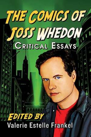 The Comics of Joss Whedon: Critical Essays de Valerie Estelle Frankel