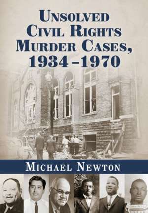 Unsolved Civil Rights Murder Cases, 1934-1970 de Michael Newton