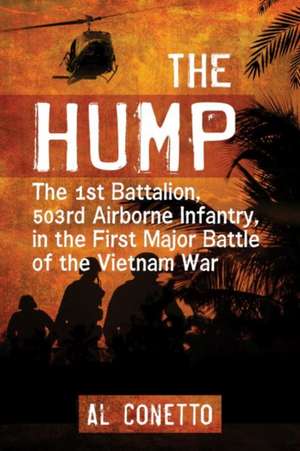 The Hump: The 1st Battalion, 503rd Airborne Infantry, in the First Major Battle of the Vietnam War de Al Conetto