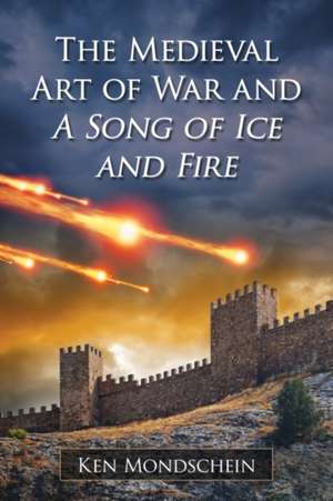 Game of Thrones and the Medieval Art of War de Ken Mondschein