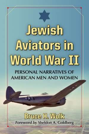 Jewish Aviators in World War II de Bruce H. Wolk