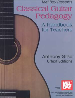 Classical Guitar Pedagogy de Anthony L Glise