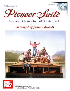 Pioneer Suite: American Classics for Solo Guitar, Vol. 1 [With CD] de James Edwards