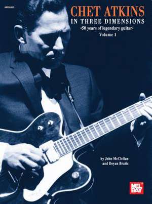 Chet Atkins in Three Dimensions, Volume 1: 50 Years of Legendary Guitar de John McClellan