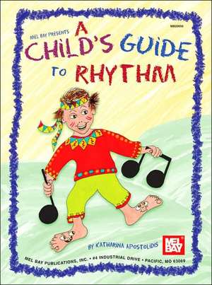 Mel Bay Presents a Child's Guide to Rhythm de Katharina Apostolidis