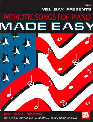 Patriotic Songs for Piano Made Easy de Gail Smith