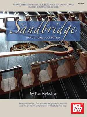 The Sandbridge Dance Tune Collection: Arrangements of Reels, Jigs, Hornpipes, Polkas and Rags for the Hammered Dulcimer de Ken Kolodner