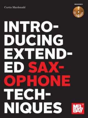 Introducing Extended Saxophone Techniques de Curtis R MacDonald