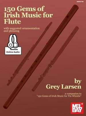 150 Gems Of Irish Music For Flute de Grey E Larsen