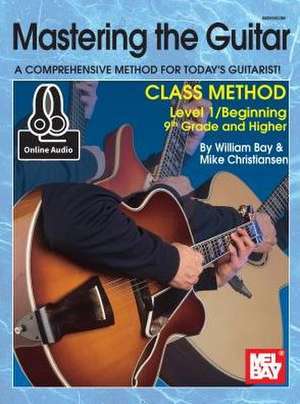 Mastering the Guitar Class Method 9th Grade & Higher de William Bay