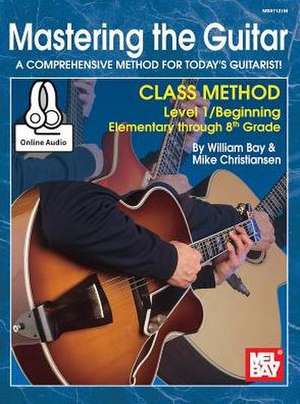 Mastering the Guitar Class Method Elementary to 8th Grade de William Bay