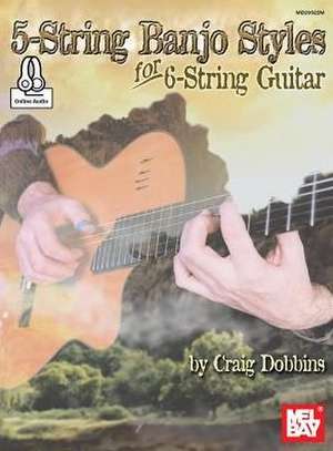 5-String Banjo Styles for 6-String Guitar de Craig B Dobbins