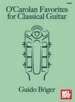 O'Carolan Favorites for Classical Guitar de Guido Boger