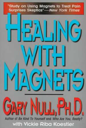 Healing with Magnets de Gary Null, Ph.D.