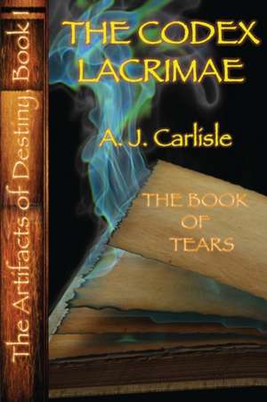 The Codex Lacrimae, Part II: The Book of Tears de A. J. Carlisle