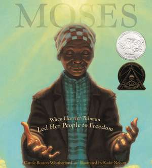 Moses: When Harriet Tubman Led Her People to Freedom de Carol Boston Weatherford