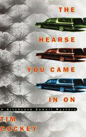 The Hearse You Came in On: A Hitchcock Sewell Mystery de Tim Cockey