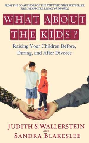 What About the Kids?: Raising Your Children Before, During, and After Divorce de Sandra Blakeslee