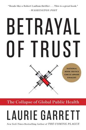 Betrayal of Trust: The Collapse of Global Public Health de Laurie Garrett