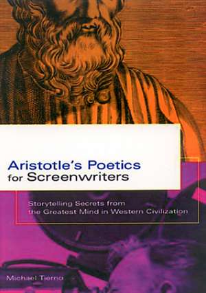 Aristotle's Poetics For Screenwriters: Storytelling Secrets from the Greatest Mind in Western Civilization de Michael Tierno