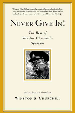 Never Give In!: The Best of Winston Churchill's Speeches de Winston S. Churchill