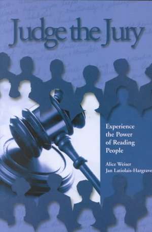 Judge the Jury: Experience the Power of Reading People de Alice Weiser