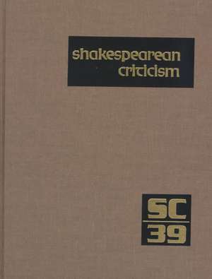 Shakespearean Criticism: Excerpts from the Criticism of William Shakespeare's Plays & Poetry, from the First Published Appraisals to Current Ev de Gale Group