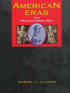 The Revolutionary Era 1754-1783 de Robert J. Allison