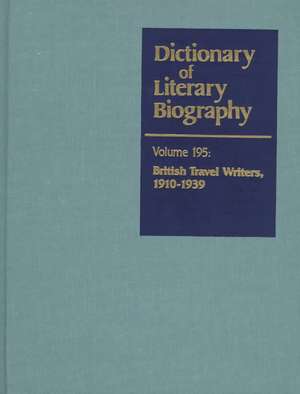 Dictionary of Literary Biography: British Travel Writers 1910-1939 de Barbara Brothers