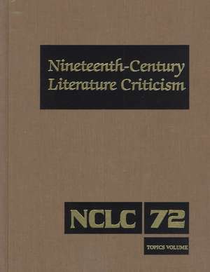 Nineteenth-Century Literature Criticism: Excerpts from Criticism of the Works of Nineteenth-Century Novelists, Poets, Playwrights, Short-Story Writers de Gale Group