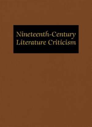 Nineteenth-Century Literature Criticism: Excerpts from Criticism of the Works of Nineteenth-Century Novelists, Poets, Playwrights, Short-Story Writers de Gale Group