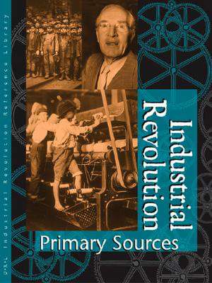 Industrial Revolution Reference Library Primary Sources: Primary Sources de James L. Outman