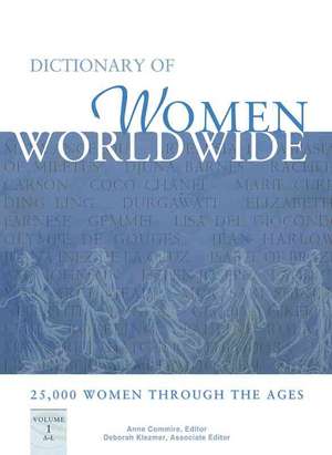 Dictionary of Women Worldwide: 25,000 Women Through the Ages de Anne Commire