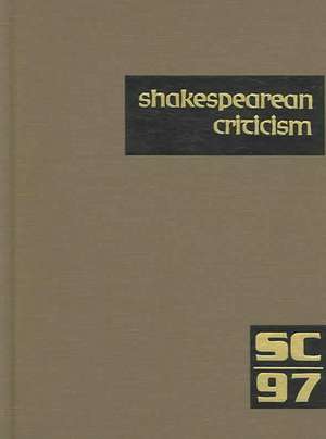 Shakespearean Criticism, Volume 97: Criticism of William Shakespeare's Plays and Poetry, from the First Published Appraisals to Current Evaluations de Michelle Lee