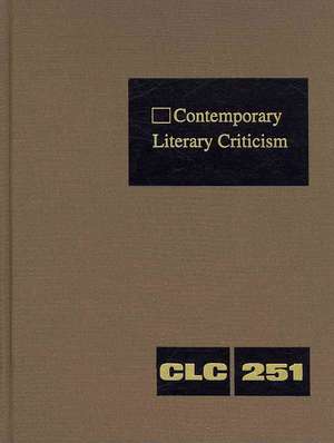 Contemporary Literary Criticism, Volume 251 de Jeffrey W. Hunter